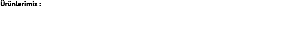 Ürünlerimiz : 